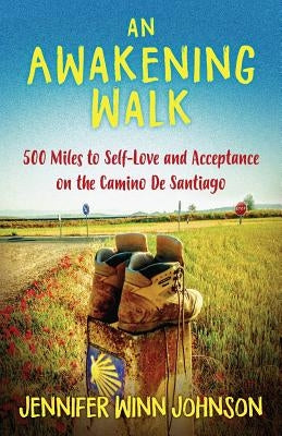 An Awakening Walk: 500 Miles to Self-Love and Acceptance on the Camino de Santiago Paperback Acim1111, Inc