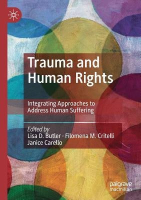 Trauma and Human Rights: Integrating Approaches to Address Human Suffering by Butler, Lisa D.