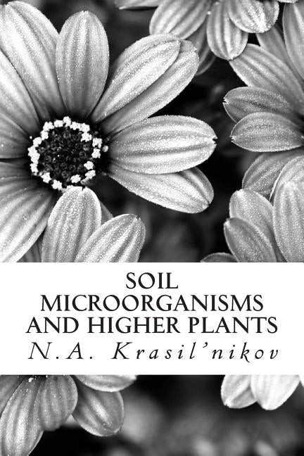 Soil Microorganisms and Higher Plants: The Classic Text on Living Soils Paperback Createspace Independent Publishing Platform