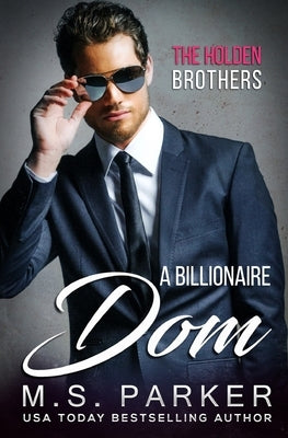 A Billionaire Dom by Parker, M. S.