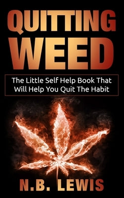 Quit Weed: The Little Self Help Book That Will Help You Quit The Habit by Lewis, N. B.