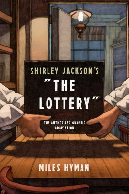 Shirley Jackson's the Lottery: The Authorized Graphic Adaptation by Hyman, Miles