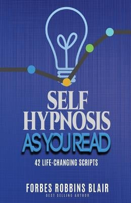 Self Hypnosis As You Read: 42 Life-Changing Scripts! by Morrison, Rob