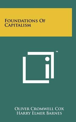 Foundations Of Capitalism by Cox, Oliver Cromwell