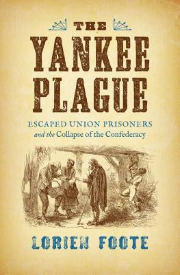 The Yankee Plague: Escaped Union Prisoners and the Collapse of the Confederacy Paperback University of North Carolina Press