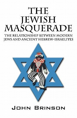 The Jewish Masquerade: The Relationship Between Modern Jews and Ancient Hebrew-Israelites Paperback Outskirts Press