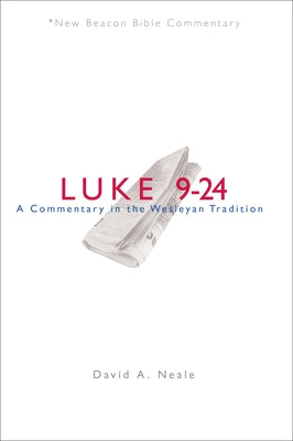 Nbbc, Luke 9-24: A Commentary in the Wesleyan Tradition Paperback Beacon Hill Press of Kansas City