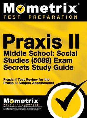 Praxis II Middle School: Social Studies (5089) Exam Secrets Study Guide by Praxis II Exam Secrets Test Prep Team