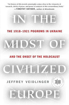 In the Midst of Civilized Europe: The 1918-1921 Pogroms in Ukraine and the Onset of the Holocaust Paperback Metropolitan Books