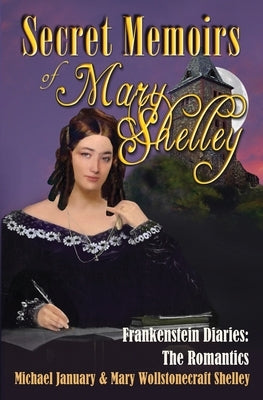Secret Memoirs of Mary Shelley: Frankenstein Diaries - The Romantics Paperback Winged Lion Publications