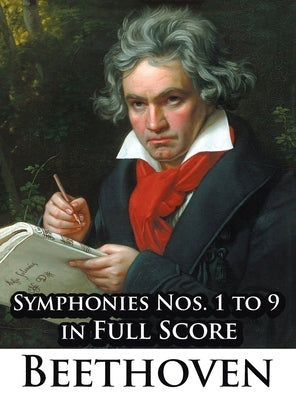 Ludwig Van Beethoven - Symphonies Nos. 1 to 9 in Full Score by Beethoven, Ludwig Van