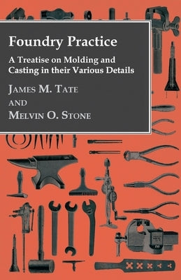 Foundry Practice - A Treatise On Moulding And Casting In Their Various Details Paperback Domville -Fife Press