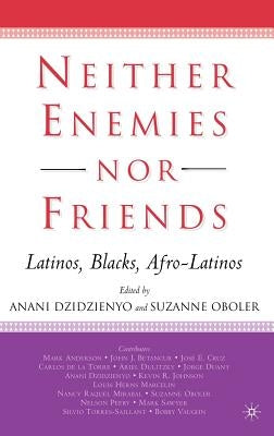 Neither Enemies Nor Friends: Latinos, Blacks, Afro-Latinos by Oboler, S.