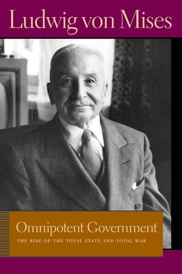 Omnipotent Government: The Rise of the Total State and Total War Paperback Liberty Fund