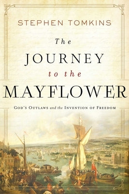 The Journey to the Mayflower: God's Outlaws and the Invention of Freedom Paperback Pegasus Books