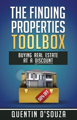 The Finding Properties Toolbox: Buying Real Estate at a Discount by D'Souza, Quentin