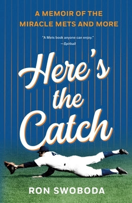 Here's the Catch: A Memoir of the Miracle Mets and More by Swoboda, Ron