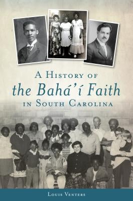 A History of the Bahá'í Faith in South Carolina Paperback History Press