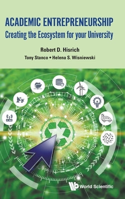 Academic Entrepreneurship: Creating the Ecosystem for Your University by Hisrich, Robert D.