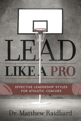 Lead Like a Pro: Effective Leadership Styles for Athletic Coaches Paperback Mascot Books