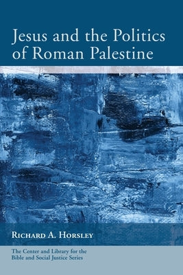 Jesus and the Politics of Roman Palestine Cascade Books