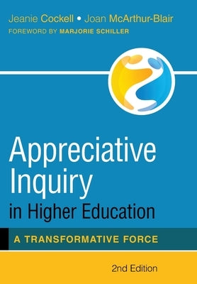 Appreciative Inquiry in Higher Education: A Transformative Force by Cockell, Jeanie