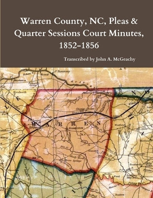 Warren County, NC, Pleas & Quarter Sessions Court Minutes, 1852-1856 by McGeachy, John A.