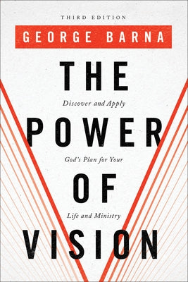 The Power of Vision: Discover and Apply God's Plan for Your Life and Ministry Paperback Baker Books