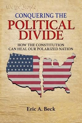 Conquering the Political Divide: How the Constitution Can Heal Our Polarized Nation Paperback Author Academy Elite