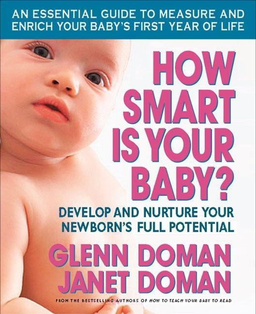 How Smart Is Your Baby?: Develop and Nurture Your Newborn's Full Potential by Doman, Glenn