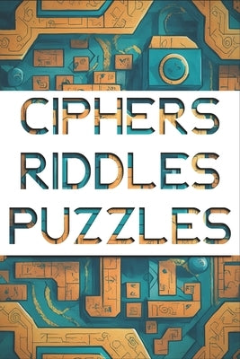 Ciphers Riddles and Puzzles: Challenging Cool Puzzle Book Paperback Independently Published
