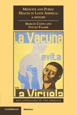 Medicine and Public Health in Latin America: A History by Cueto, Marcos