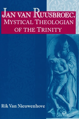 Jan van Ruusbroec, Mystical Theologian of the Trinity by Van Nieuwenhove, Rik