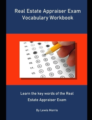 Real Estate Appraiser Exam Vocabulary Workbook: Learn the key words of the Real Estate Appraiser Exam by Morris, Lewis