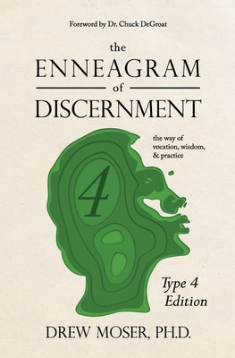 The Enneagram of Discernment (Type Four Edition): The Way of Vocation, Wisdom, and Practice by Degroat, Chuck