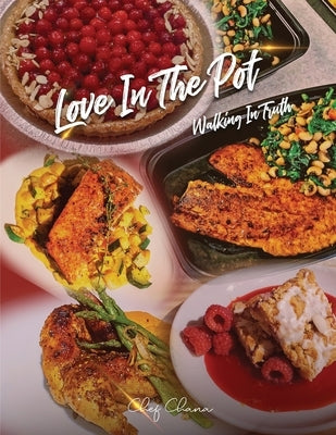 Love in the Pot: Walking in Truth, A Humble Chef's Culinary Guide Paperback Two Chefs PCs LLC