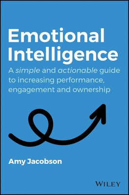 Emotional Intelligence: A Simple and Actionable Guide to Increasing Performance, Engagement and Ownership by Jacobson, Amy