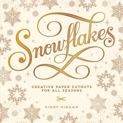 Snowflakes: Creative Paper Cutouts for All Seasons by Higham, Cindy