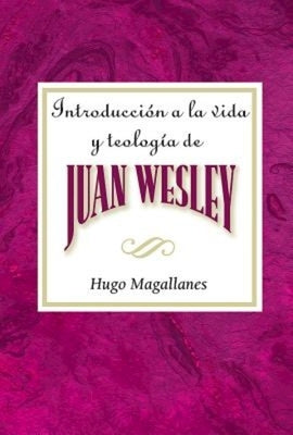 Introducción a la Vida Y Teología de Juan Wesley Aeth: Introduction to the Life and Theology of John Wesley Spanish by Magallanes, Hugo