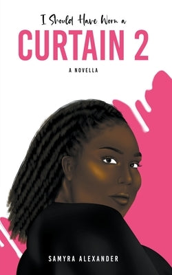 I Should Have Worn A Curtain 2: A Novella Paperback Samyra Alexander