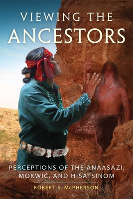 Viewing the Ancestors: Perceptions of the Anaasazi, Mokwic, and Hisatsinom Paperback University of Oklahoma Press