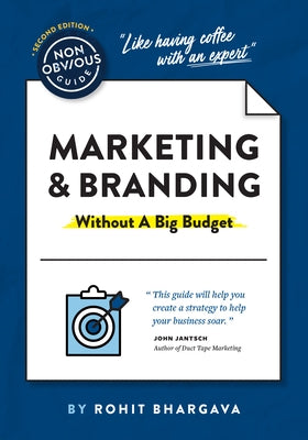 The Non-Obvious Guide to Marketing & Branding (Without a Big Budget) by Bhargava, Rohit