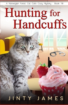 Hunting for Handcuffs: A Norwegian Forest Cat Café Cozy Mystery - Book 18 Paperback Independently Published