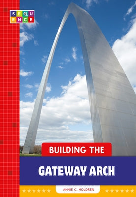 Building the Gateway Arch Paperback Amicus Learning