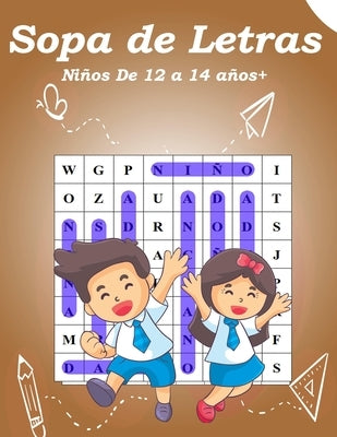 Sopa de Letras Niños De 12 a 14 años+: Sopa de Letras Niños 12-14 años+ juegos - Rompecabezas, enigmas, logicà, sopas de letras by G. F. F.