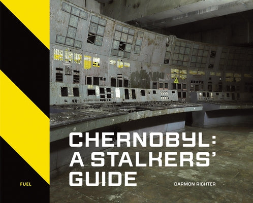 Chernobyl: A Stalkers' Guide by Richter, Darmon
