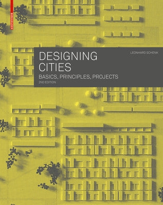 Designing Cities: Basics, Principles, Projects by Schenk, Leonhard