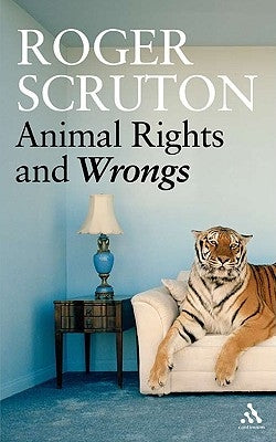 Animal Rights and Wrongs by Scruton, Roger