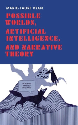 Possible Worlds, Artificial Intelligence, and Narrative Theory by Ryan, Marie-Laure