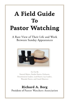 A Field Guide To Pastor Watching: A Rare View of Their Life and Work Between Sunday Appearances Paperback Xulon Press